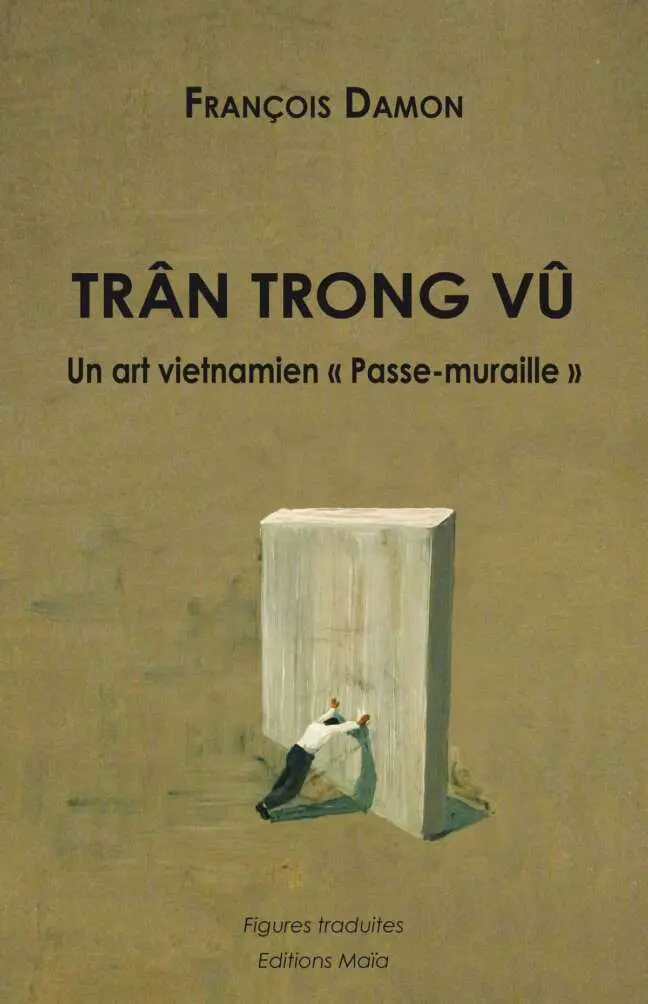 TRÂN TRONG VÛ – Un art vietnamien « Passe-muraille »