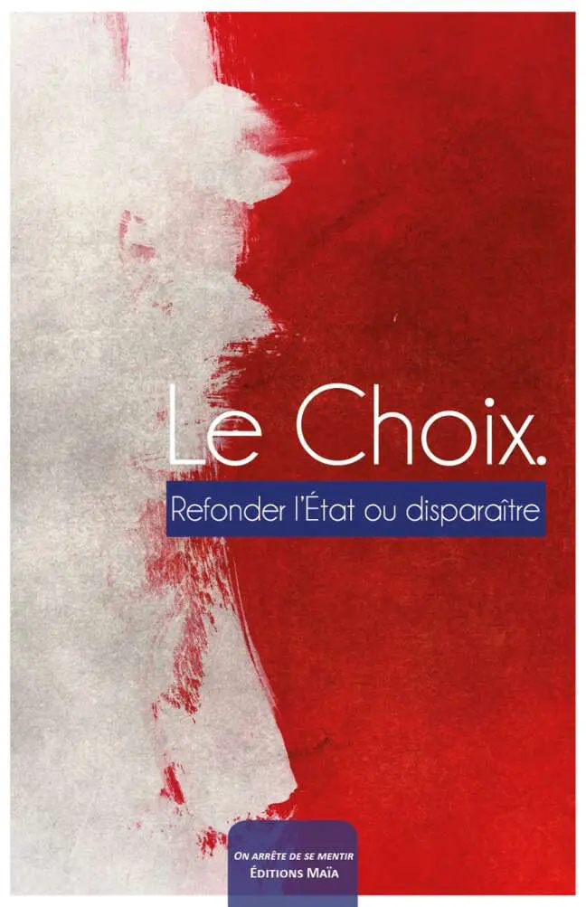 Le choix. Refonder l'État ou disparaître