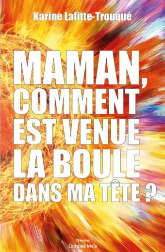 Maman, comment est venue la boule dans ma tête ?