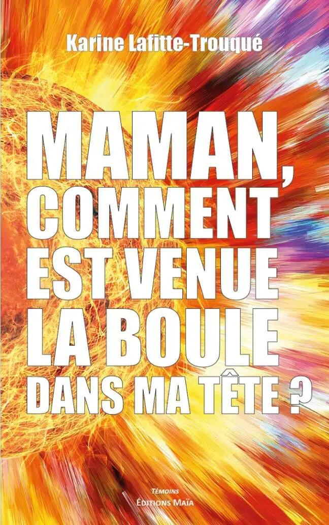 Maman, comment est venue la boule dans ma tête ?