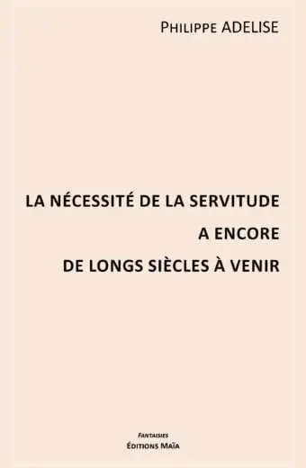 La nécessité de la servitude a encore de longs siècles à venir