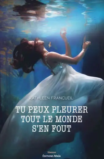 Tu peux pleurer tout le monde s'en fout Kathleen Francueil