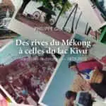 Des rives du Mékong à celles du lac Kivu Philippe Guerin