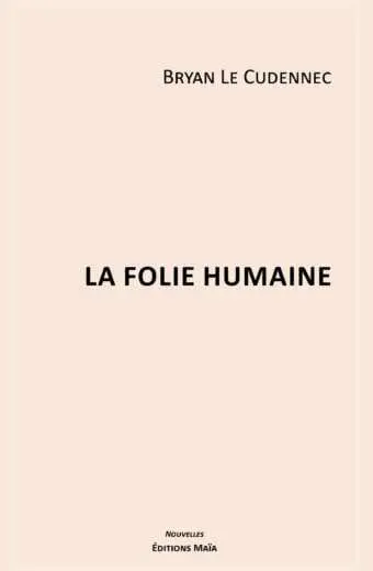 La folie humaine Bryan Le Cudennec