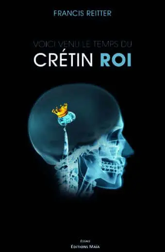 Voici venu le temps du crétin roi Francis Reitter