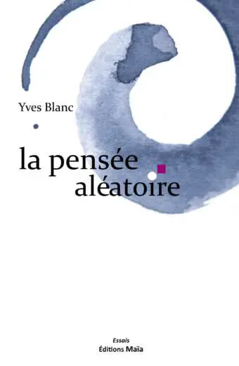 La pensée aléatoire Yves Blanc
