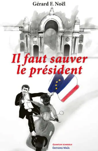 Gérard NOËL - Il faut sauver le président