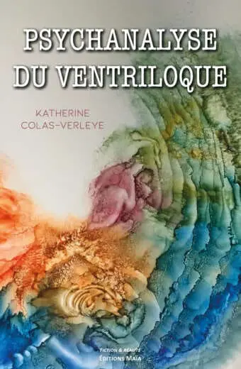 Psychanalyse du ventriloque Katherine Colas-Verleye
