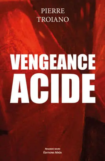 Vengeance acide Pierre Troiano