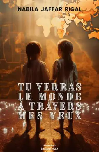 Nabila JAFFAR RIGAL - Tu verras le monde à travers mes yeux