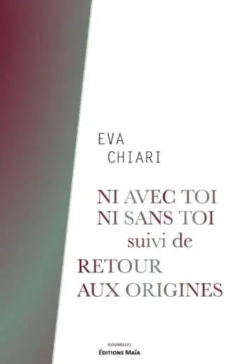Ni avec toi ni sans toi suivi de Retour aux origines Eva Chiari