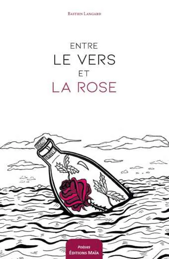 Entre le vers et la rose Bastien Langard