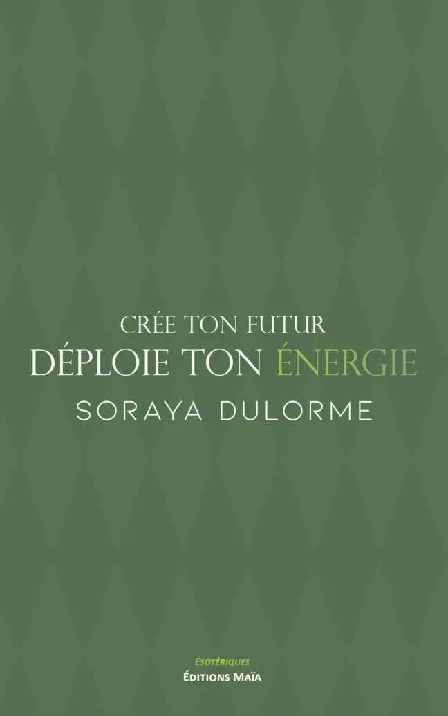 Crée ton futur déploie ton énergie Soraya Dulorme