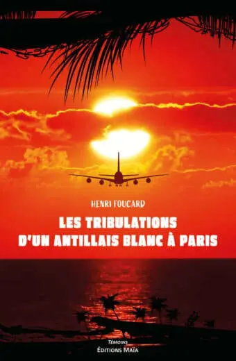 Les tribulations d'un antillais blanc à Paris Henri Foucard