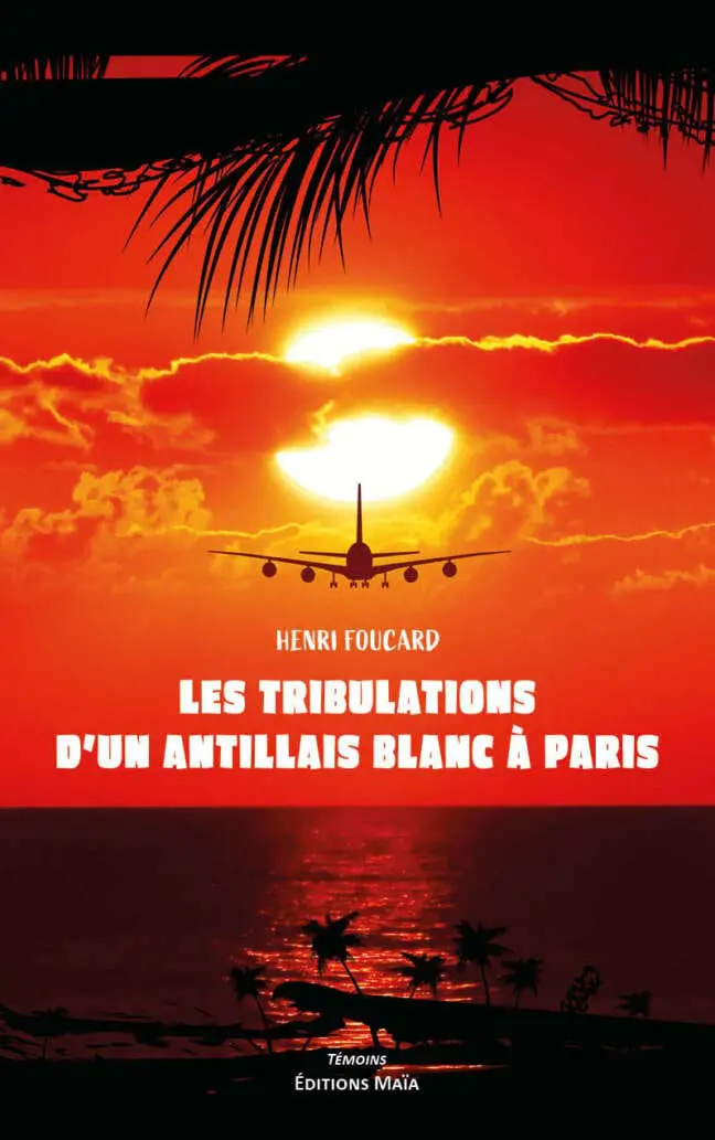 Les tribulations d'un antillais blanc à Paris Henri Foucard