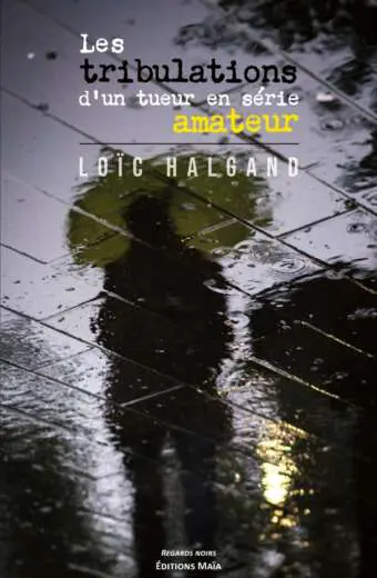 Loïc Halgand - Les tribulations d'un tueur en série amateur