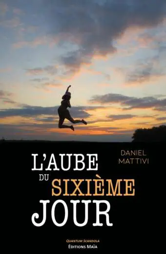 L'aube du sixieme jour Daniel Mattivi