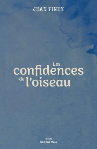 Les confidences de l'oiseau Jean Piney