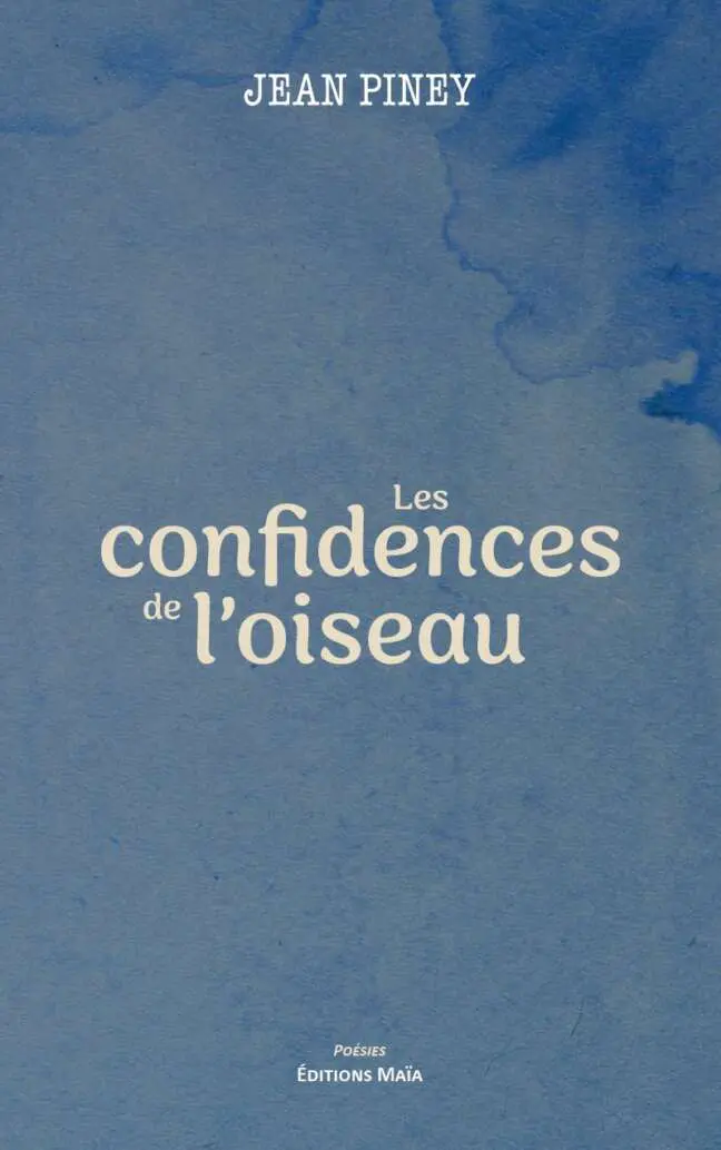 Les confidences de l'oiseau Jean Piney