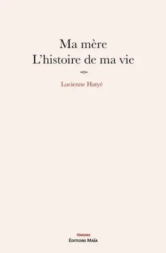 Ma mère l'histoire de ma vie Lucienne Hatye