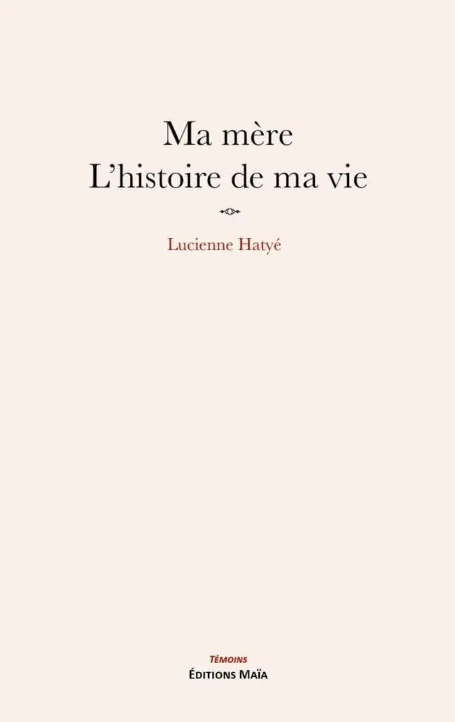 Ma mère l'histoire de ma vie Lucienne Hatye