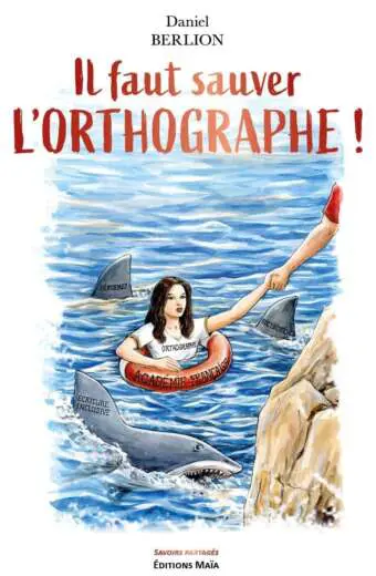 ll faut sauver l'orthographe Daniel Berlion
