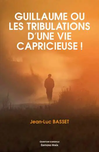 Guillaume ou les tribulations d'une vie capricieuse_Jean-Luc BASSET