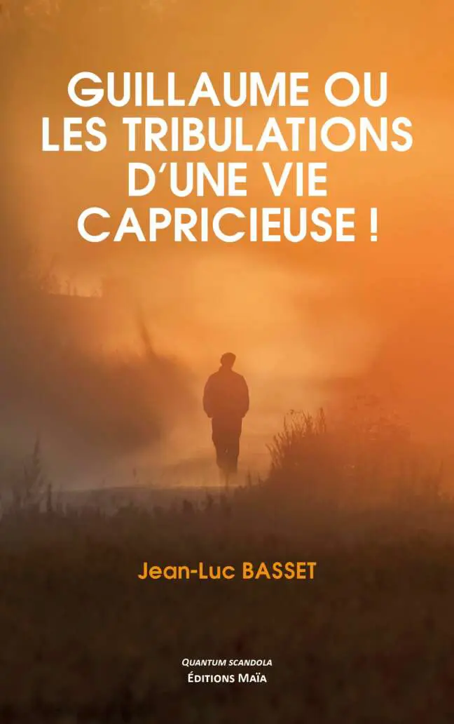 Guillaume ou les tribulations d'une vie capricieuse_Jean-Luc BASSET