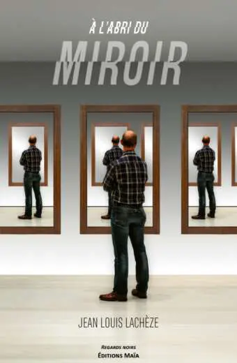 Jean Louis LACHÈZE - À l'ABRI DU MIROIR
