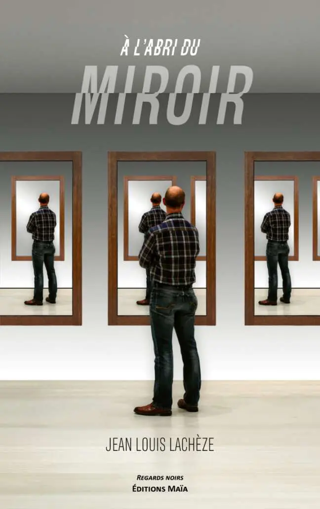 Jean Louis LACHÈZE - À l'ABRI DU MIROIR