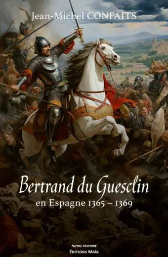Jean-Michel CONFAITS - Bertrand du Guesclin en Espagne 1365 – 1369