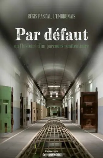 Régis PASCAL - Par défaut ou l’histoire d’un parcours pénitentiaire