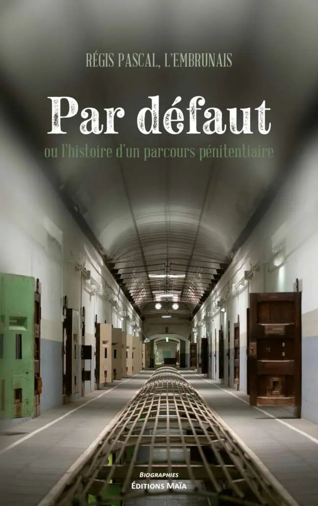 Régis PASCAL - Par défaut ou l’histoire d’un parcours pénitentiaire