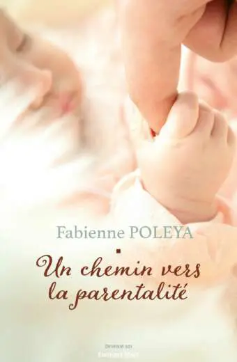 Fabienne POLEYA - Un chemin vers la parentalite