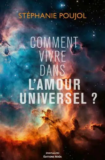 Stéphanie POUJOL - Comment vivre dans l’Amour universel