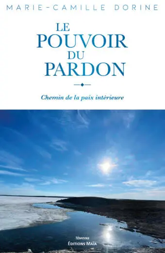 Le pouvoir du pardon Marie-Camille Dorine