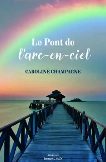 Le Pont de l’arc-en-ciel - Caroline Champagne