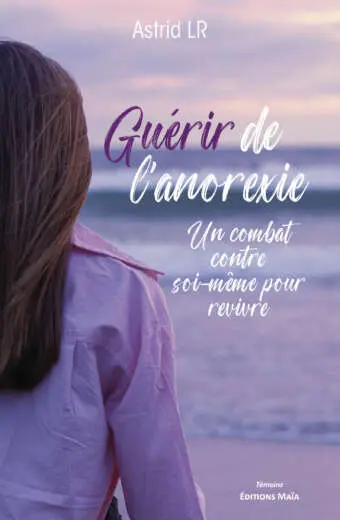 Guérir de l’anorexie - Un combat contre soi-même pour revivre - Astrid LR