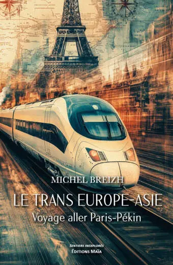 7 sur 7 Le Trans Europe-Asie - Voyage aller Paris-Pékin - Michel Breizh
