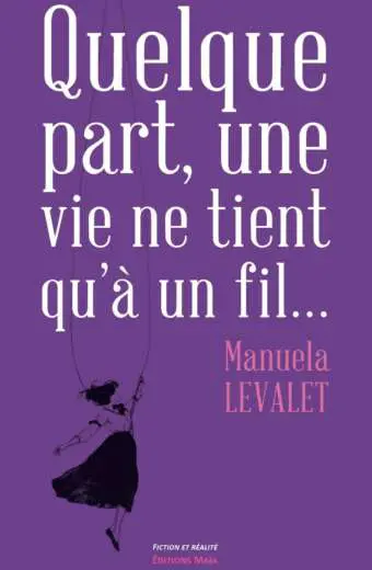 Quelque part, une vie ne tient qu’à un fil… - Manuela Levalet