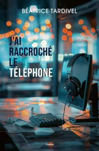 J'ai raccroché le téléphone - Béatrice Tardivel