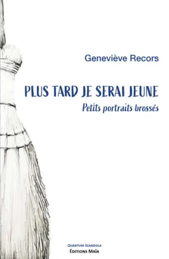 Plus tard je serai jeune - Petits portraits brossés - Geneviève Recors