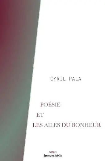 Poésie et Les Ailes du bonheur - Cyril Pala