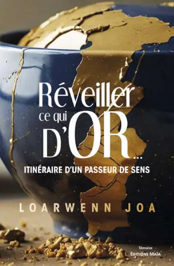 Réveiller ce qui d’or... - Itinéraire d’un passeur de sens - Loarwenn Joa
