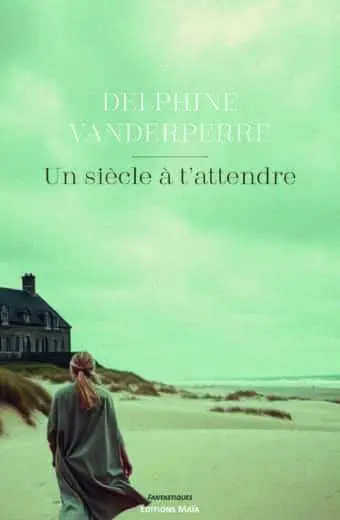 Un siècle à t’attendre - Delphine Vanderperre