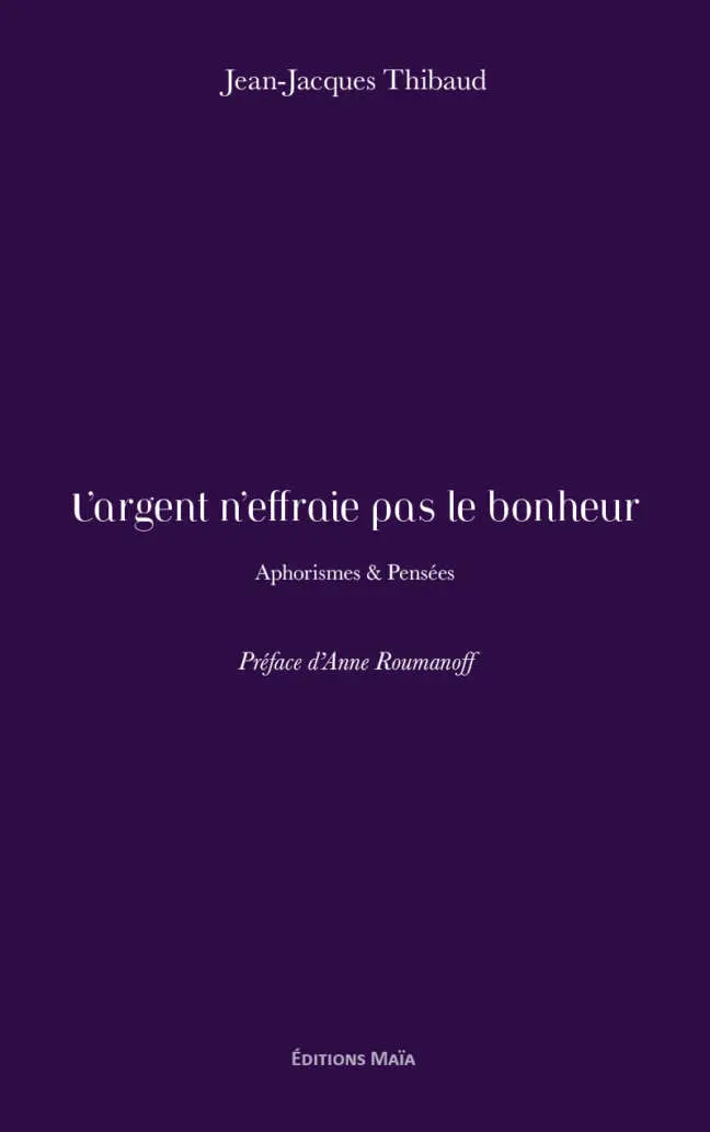 L’argent n’effraie pas le bonheur - Aphorismes & Pensées - Jean-Jacques Thibaud