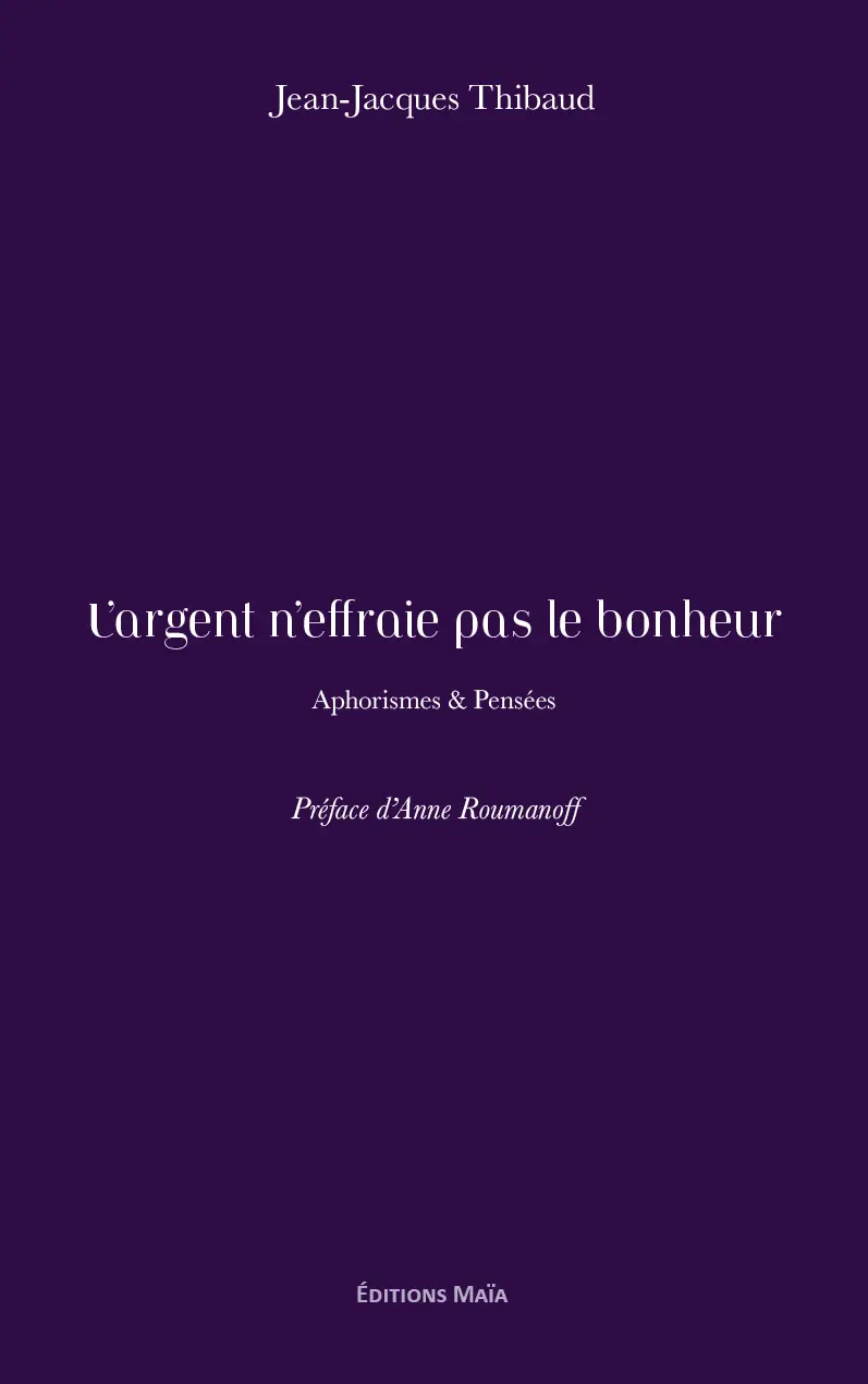 L’argent n’effraie pas le bonheur - Aphorismes & Pensées - Jean-Jacques Thibaud