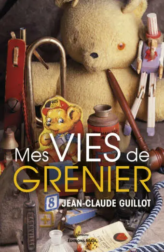 Mes vies de grenier Jean-Claude Guillot