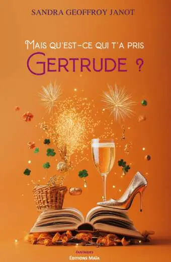 Mais qu’est-ce qui t’a pris Gertrude ? - Sandra Geoffroy Janot