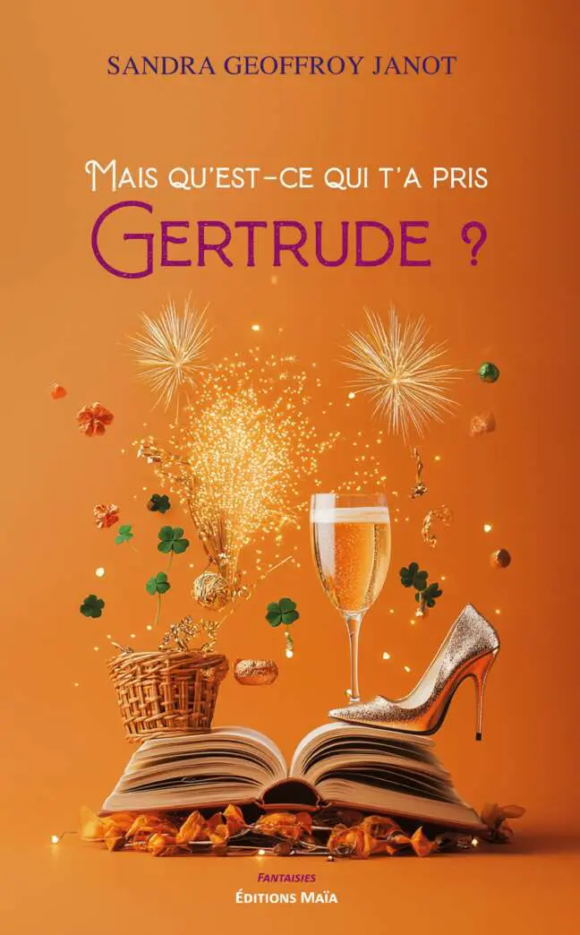 Mais qu’est-ce qui t’a pris Gertrude ? - Sandra Geoffroy Janot